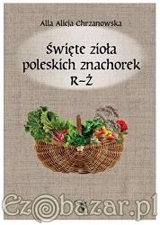 Święte zioła poleskich znachorek R-Ż, tom III, Alla Alicja Chrzanowska